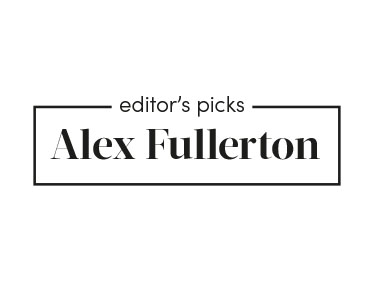 Editor’s Picks: Alex Fullerton